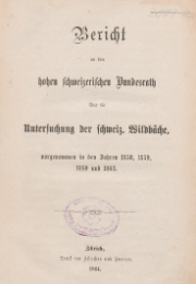 Bericht an den hohen schweizerischen Bundesrath über die Untersuchung der schweiz. Wildbäche